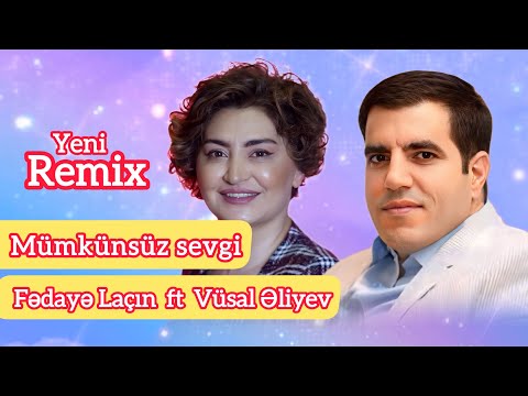 Fedaye Lacin ft. Vüsal Əliyev - Mümkünsüz məhəbbət | REMİX