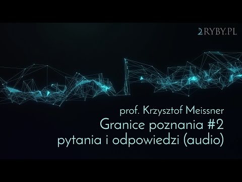 Granice poznania #2 - pytania i odpowiedzi | prof. Krzysztof Meissner