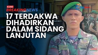 BREAKING NEWS: Sidang Lanjutan Kematian Prada Lucky, 17 Terdakwa dan Saksi Ahli Dihadirkan