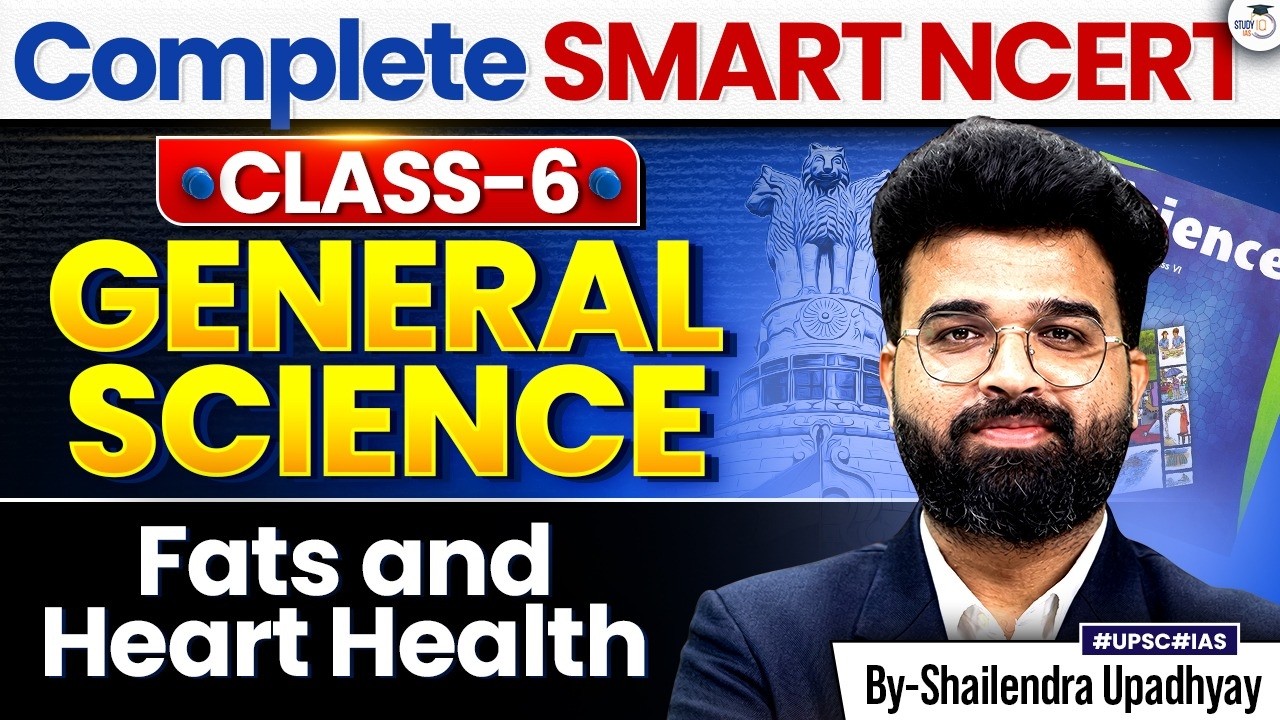 Complete Class 6 NCERT General Science for UPSC 2027 | FAT & HEART HEALTHY | StudyIQ IAS