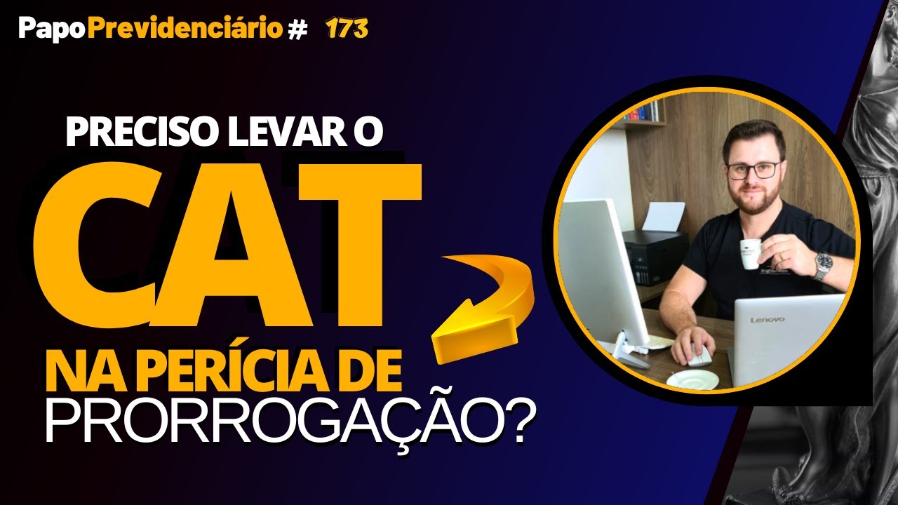 PRECISO LEVAR  O CAT NA PERÍCIA DE PRORROGAÇÃO? │ Papo Previdenciário #173