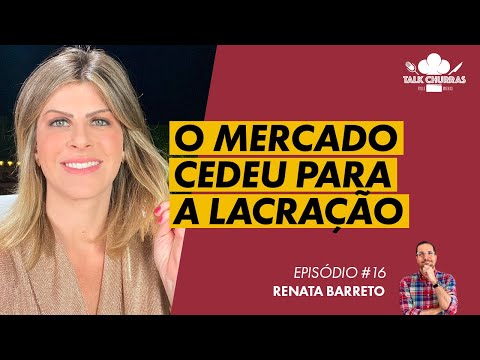 "O mercado cedeu para a lacração" | Renata Barreto no Talk Churras