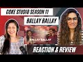 BALLAY BALLAY (@cokestudio Season 11) REACTION! || Abrar Ul Haq & Aima Baig