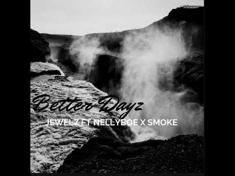 Better Dayz - Jewelz Ft. Nelly Boe x Smoke(Prod. By Gutta Deez)