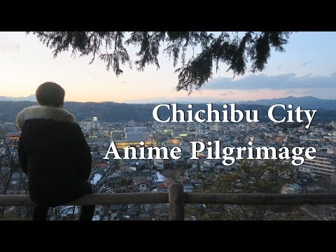 [Anime Pilgrimage] Chichibu - Anohana and Anthem of the Heart
