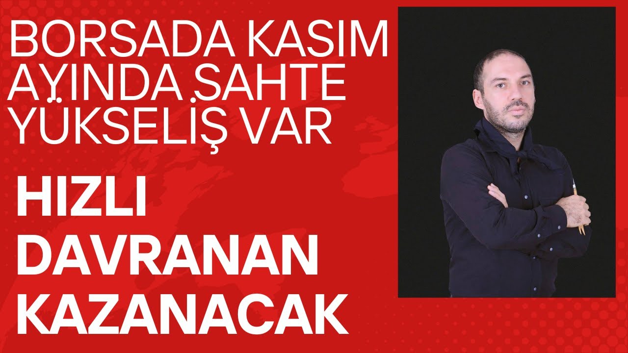 Borsada Kasım Ayında Yalancı Yükseliş Var Hızlı Davranan Kazanacak