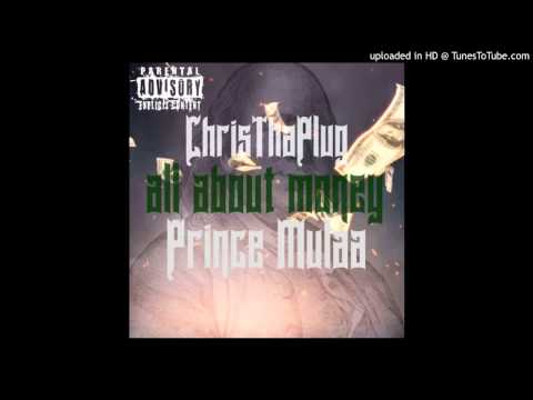 Prince Mulaa Ft ChrisThaPlug x All About Money