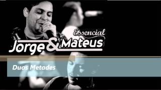 Duas Metades - Jorge e Mateus - ESSENCIAL 2012