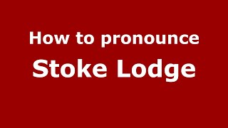 How to pronounce Stoke Lodge