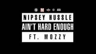 Nipsey Hussle - Ain&#39;t Hard Enough ft. Mozzy