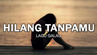 Download lagu Hilang Tanpamu - Lagu Galau Patah Hati Yang Bikin Mewek (Lirik) mp3