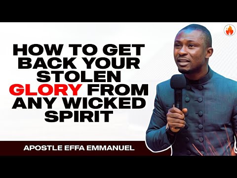 HOW TO GET BACK YOUR STOLEN GLORY FROM ANY WICKED SPIRIT | APOSTLE EFFA EMMANUEL ISAAC