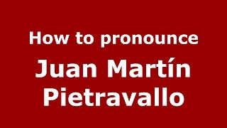 How to pronounce Juan Martín Pietravallo