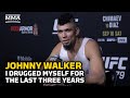 Johnny Walker: I 'F***** My Life' Up, 'Drugged Myself For The Last Three Years' | UFC 279