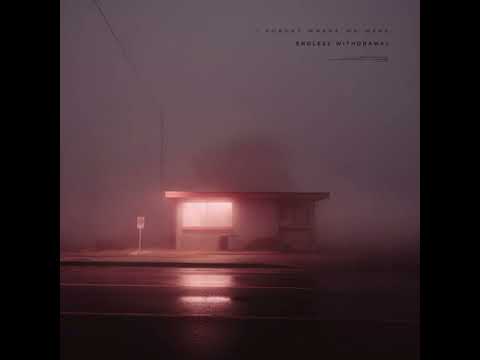 endless withdrawal - i forget where we were (1 hour)