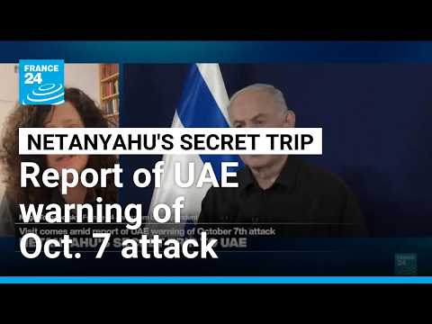Netanyahu's secret trip to UAE amid report of Abu Dhabi warning of Oct. 7 attack