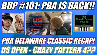 The Break Down Pair #101:  PBA is BACK!  Delaware Classic Recap, US Open Pattern 4???