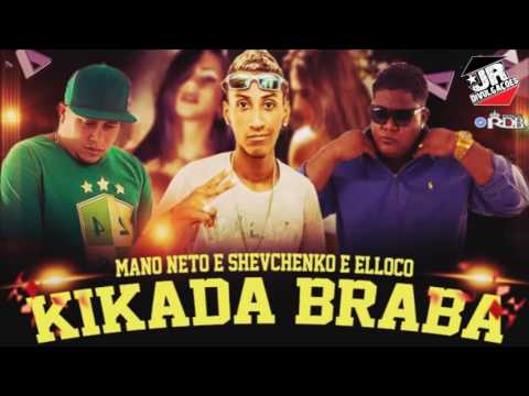 SHEVCHENKO E ELLOCO E MANO NETO - KIKADA BRABA - MÚSICA NOVA 2016