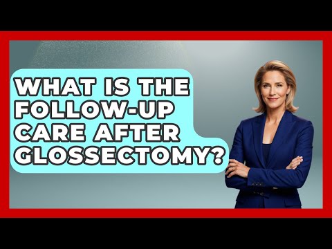 What Is The Follow-up Care After Glossectomy? - The Operating Table