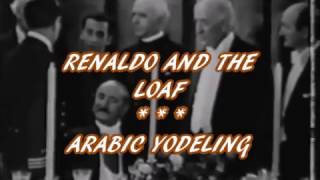 RENALDO AND THE LOAF -- ARABIC YODELING (WITH VISUALS)