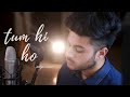 Tum Hi Ho - Cover Song | Aditya Rawat I Arijit Singh | Aashiqui 2