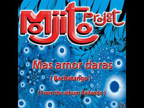 Mas Amor Daras  * * *  Mojito  Project * *