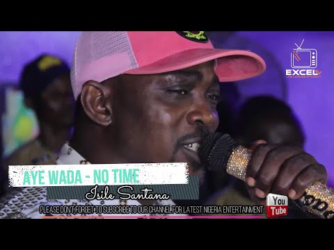Aye Wada - No Time | Enjoy Oganla Fuji Pasuma New Tunes For The Fans At Isile Santana