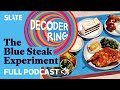 The Blue Steak Experiment | Decoder Ring