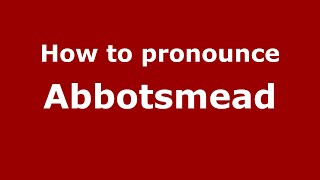 How to pronounce Abbotsmead