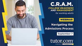 Navigating the Admissions Process | C.R.A.M. Webinar Series | Fall 2022 | Tutor.com
