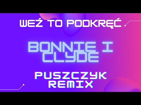 Weź To Podkręć - Bonnie i Clyde (Puszczyk Remix) 2021