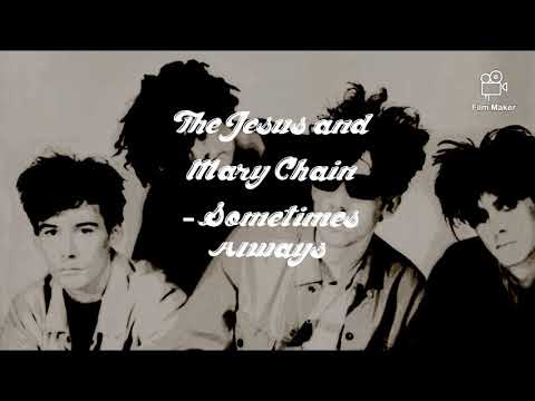 The Jesus and Mary Chain - Sometimes Always ( with lyrics )