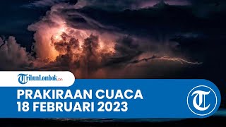 Prakiraan Cuaca BMKG 18 Februari 2023 Wilayah NTB: Diprediksi Hujan ringan hingga Hujan Lebat