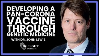 Developing A Pan-Corona Vaccine using Breakthrough Genetic Medicine | Dr. John Lewis