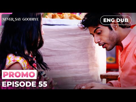 NEVER SAY GOODBYE【PREVIEW】Episode 55 | Indian Series in English dubbed #MEP55