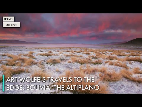 Art Wolfe's Travels to the Edge: Bolivia: The Altiplano