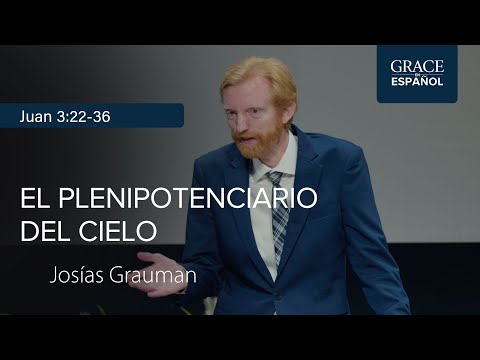 John 3:22-36 | Heaven's Plenipotentiary | Josiah Grauman