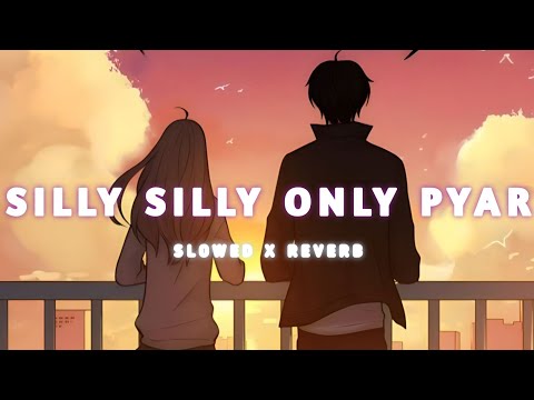 Silly Silly - Only Pyar (Slowed+Reverb) Lofi Song | Humane Sagar, Pragya | #odialofisong