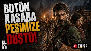BÜTÜN KASABA PEŞİMİZE DÜŞTÜ! | The Last of Us ( TÜRKÇE DUBLAJ ) #tlou