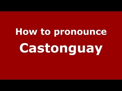 How to pronounce Castonguay (French/France) - PronounceNames.com