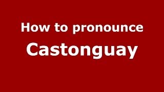How to pronounce Castonguay