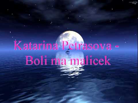 Katarina Petrasova - Boli ma malicek