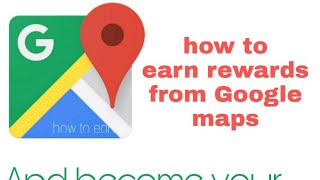 preview picture of video 'How to earn rewards from the Google map'