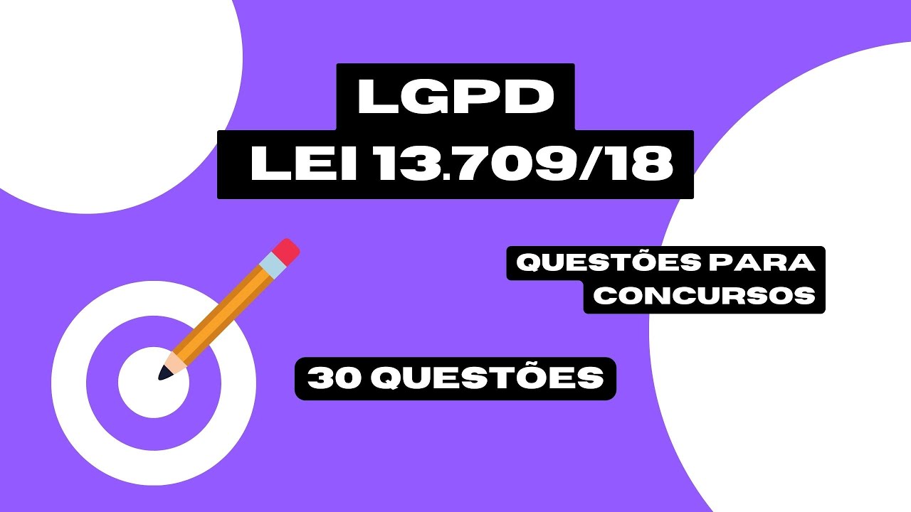 30 QUESTÕES - LGPD - LEI GERAL DE PROTEÇÃO DE DADOS PESSOAIS - LEI 13.709/18 #concursos #estudar