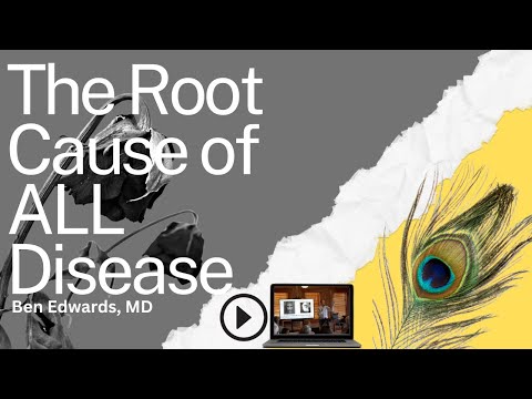 The Root Cause of ALL Disease | Ben Edwards, MD