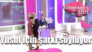 Evleneceksen Gel - Melek Yusuf için Şarkı Söylüyor