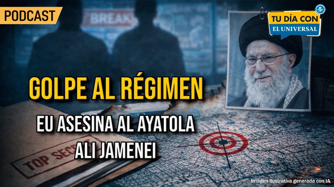 Régimen Iraní, decapitado;  EU e Israel matan al ayatola // Tu Día con EL UNIVERSAL