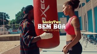 Luckytwo &amp; Crazy B - Bem Boa | Official Video