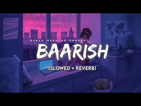 Baarish (Slowed + Reverb+Lyrics) | Half Girlfriend | Storm Edition | Suman Morning | textaudio