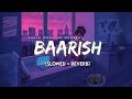 Baarish Slowed Reverb Lyrics Half Girlfriend Storm Edition Suman Morning Textaudio